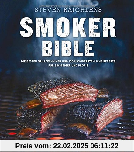 Steven Raichlens Smoker Bible: Die besten Grilltechniken und 100 unwiderstehliche Rezepte für Einsteiger und Profis (gen