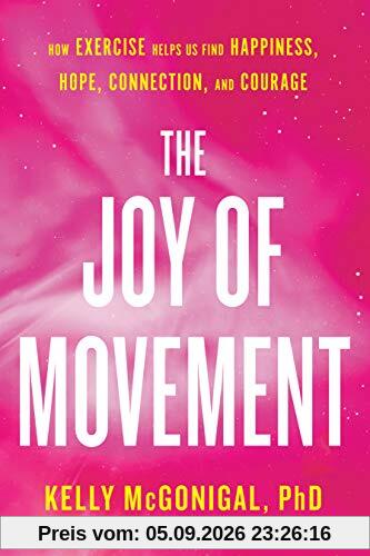 The Joy of Movement: How exercise helps us find happiness, hope, connection, and courage