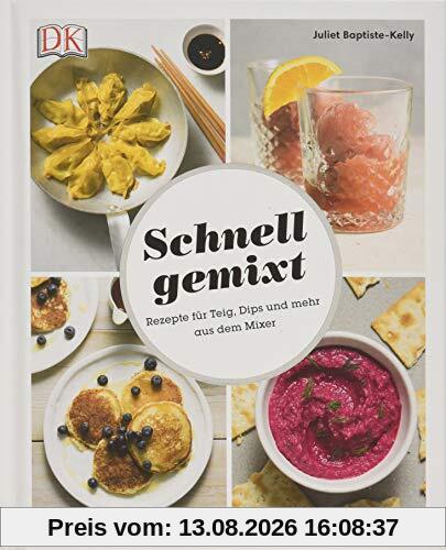 Schnell gemixt: Rezepte für Teig, Dips und mehr aus dem Mixer