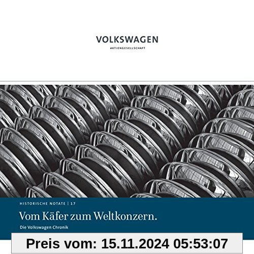 Vom Käfer zum Weltkonzern.: Die Volkswagen Chronik (Historische Notate. Schriftenreihe der Historischen Kommunikation de