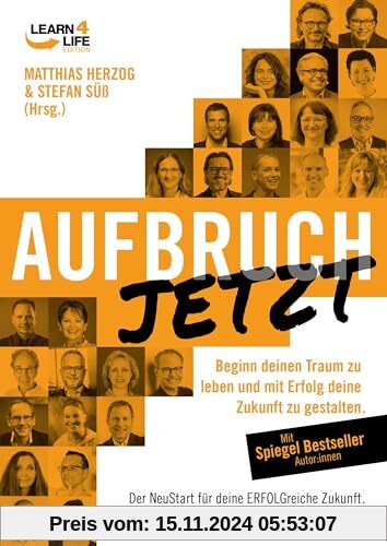 AUFBRUCH: Beginn deinen Traum zu leben und mit Erfolg deine Zukunft zu gestalten. 27 Expert:innen verraten ihre besten T