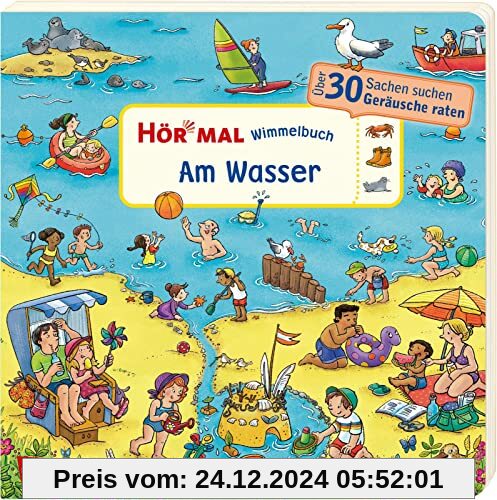 Hör mal (Soundbuch): Wimmelbuch: Am Wasser: Über 30 Sachen suchen und Geräusche raten