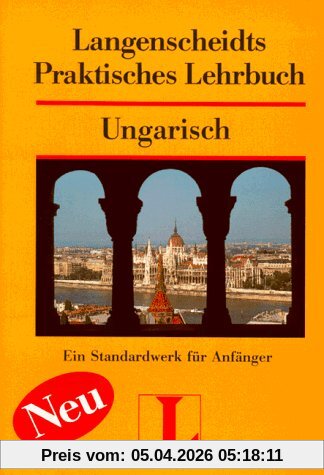 Langenscheidt Praktisches Lehrbuch Ungarisch - Lehrbuch: Langenscheidts Praktisches Lehrbuch, Ungarisch: Ein Standardwerk für Anfänger