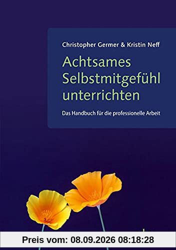 Achtsames Selbstmitgefühl unterrichten: Das Handbuch für die professionelle Arbeit