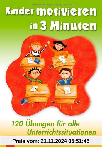 Kinder motivieren in 3 Minuten: 120 Übungen für alle Unterrichtssituationen