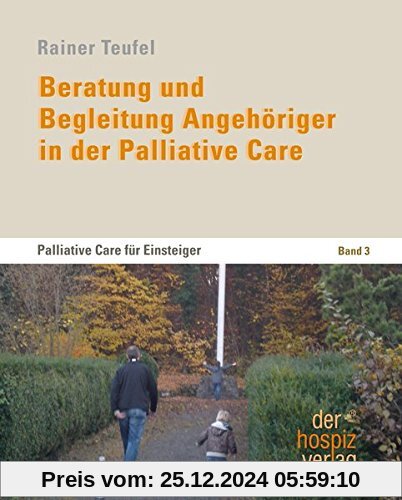 Beratung und Begleitung Angehöriger in der Palliative Care: Palliative Care für Einsteiger Band 3