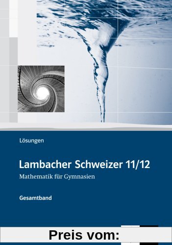 Lambacher Schweizer 11/12. Mathematik für Gymnasien. Lösungsheft. Ausgabe Sachsen