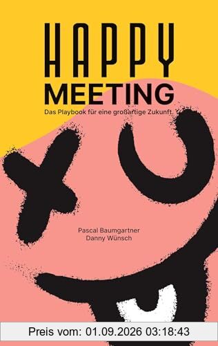 Happy Meeting: Das Playbook für eine großartige Zukunft. 13 sofort anwendbare Hacks für bessere Meetings.