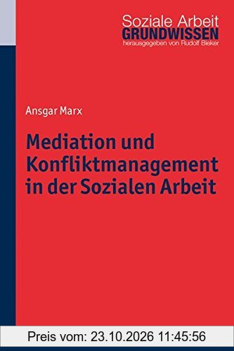 Mediation und Konfliktmanagement in der Sozialen Arbeit (Grundwissen Soziale Arbeit, Bd. 17)
