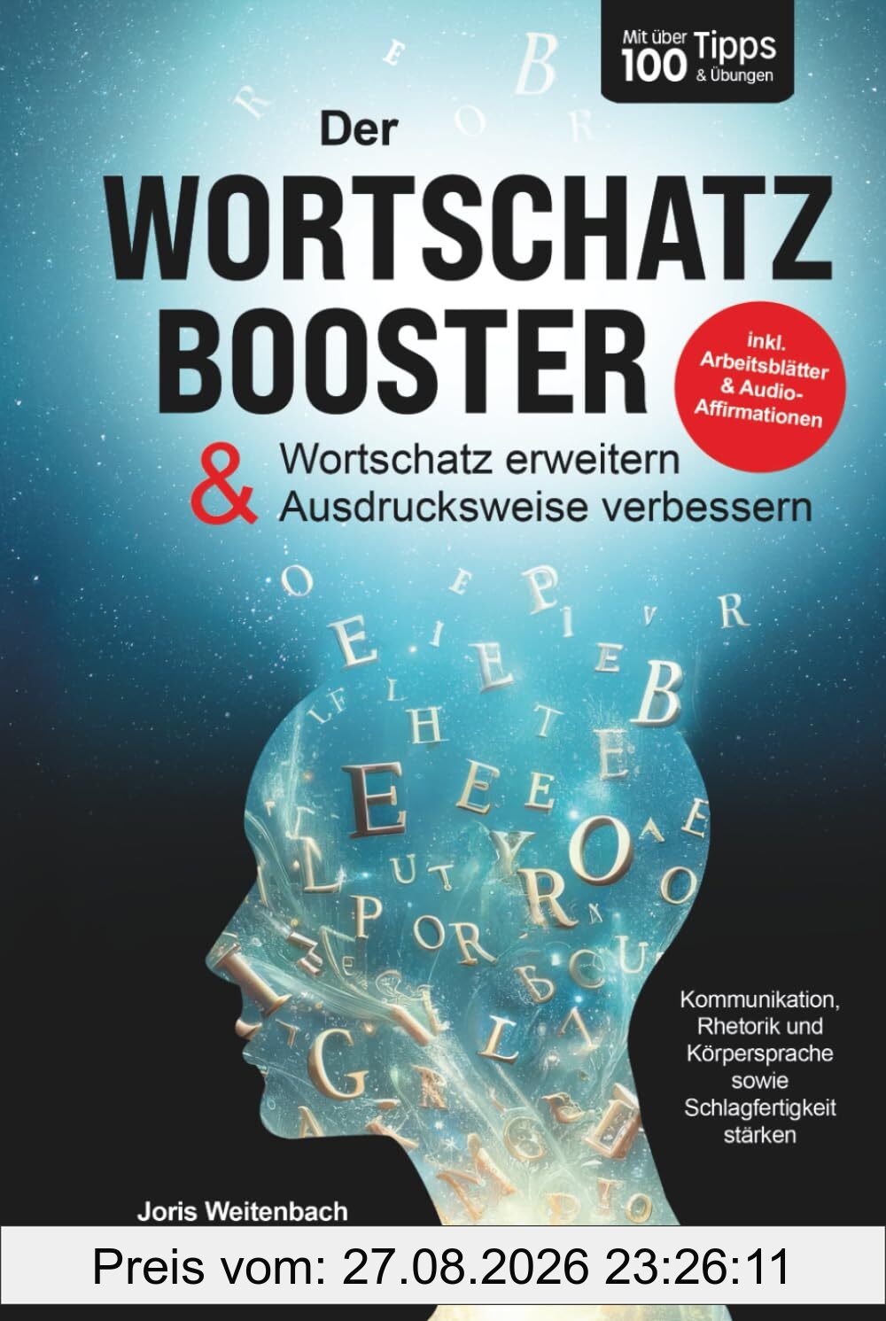 Der Wortschatz-Booster - Wortschatz erweitern & Ausdrucksweise verbessern: Mit über 100 Tipps & Übungen Kommunikation, Rhetorik & Schlagfertigkeit stärken | inkl. Arbeitsblätter & Audio-Affirmationen