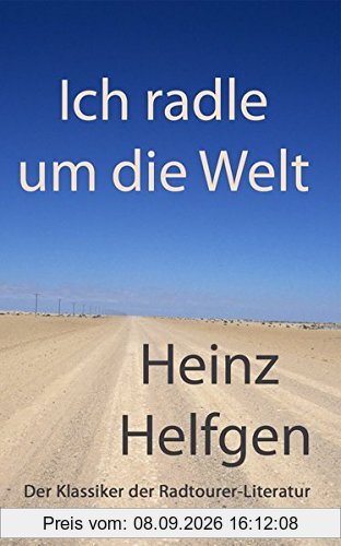 Ich radle um die Welt: Der Klassiker der Radtourer-Literatur
