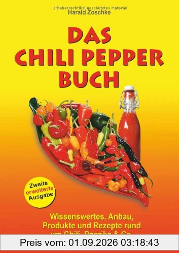 Das Chili Pepper Buch 2.0: Wissenswertes, Anbau, Produkte und Rezepte rund um Chili, Paprika & Co