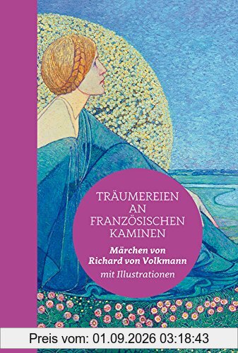 Träumereien an französischen Kaminen: Halbleinen: Märchen von Richard von Volkmann mit vielen Abbildungen