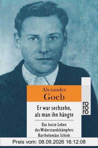 Er war sechzehn, als man ihn hängte: Das kurze Leben des Widerstandskämpfers Bartholomäus Schink