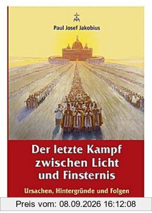 Der letzte Kampf zwischen Licht und Finsternis: Ursachen, Hintergründe und Folgen