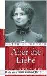 Aber die Liebe: Der Lebenstraum der Ida Dehmel