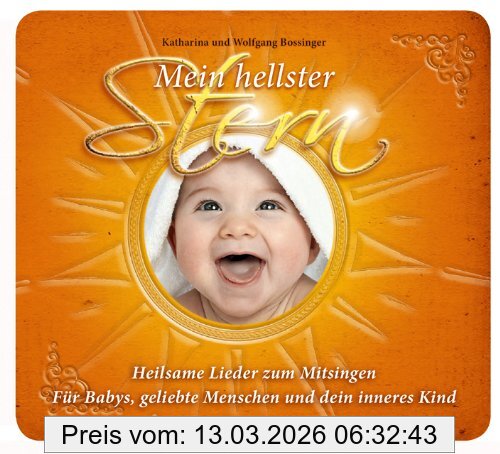 Wolfgang Bossinger Mein Hellster Stern - Heilsame Lieder Zum Mitsingen, Für Schwangere, Babies, Geliebte Mensch Und Dein Inneres Kind. Ein Gesang Der Liebe - Projekt.
