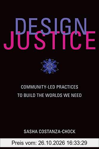 Design Justice : Community-Led Practices to Build the Worlds We Need
