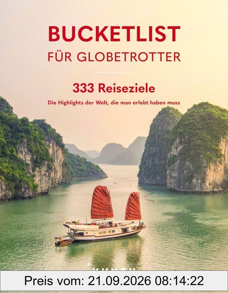 KUNTH Bucketlist für Globetrotter: 333 Reiseziele – Die Highlights der Welt, die man erlebt haben muss (KUNTH Reise-Inspiration)