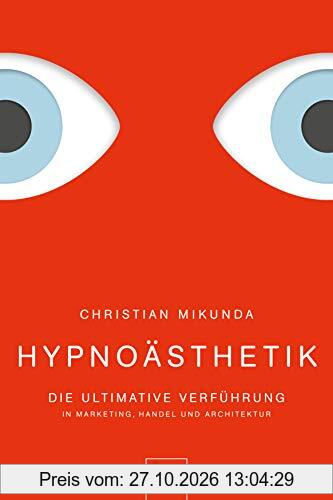 Hypnoästhetik: Die ultimative Verführung in Marketing, Handel und Architektur