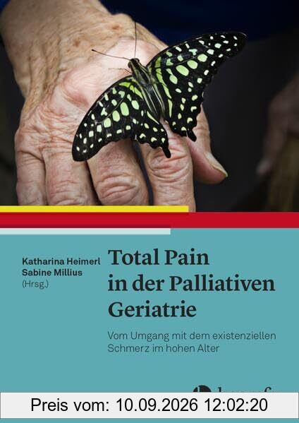 Total Pain in der Palliativen Geriatrie: Vom Umgang mit dem existenziellen Schmerz im hohen Alter