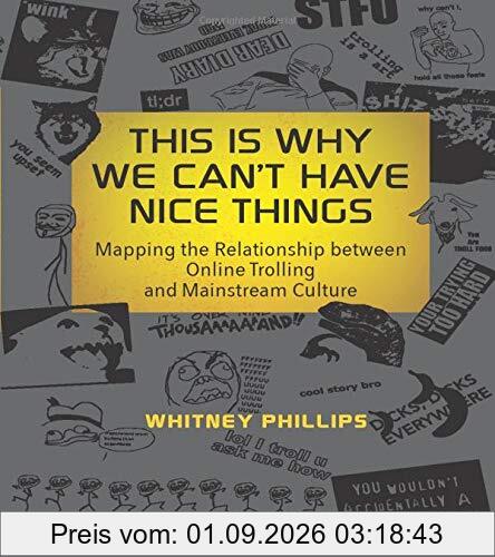 This Is Why We Can't Have Nice Things: Mapping the Relationship between Online Trolling and Mainstream Culture (Mit Press)