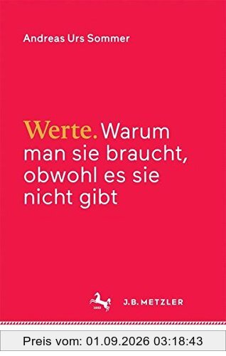 Werte: Warum man sie braucht, obwohl es sie nicht gibt