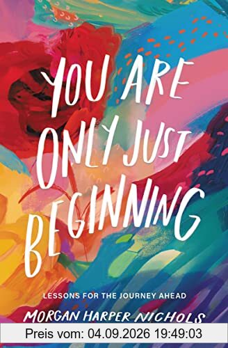 You Are Only Just Beginning: Lessons for the Journey Ahead (Morgan Harper Nichols Poetry Collection)