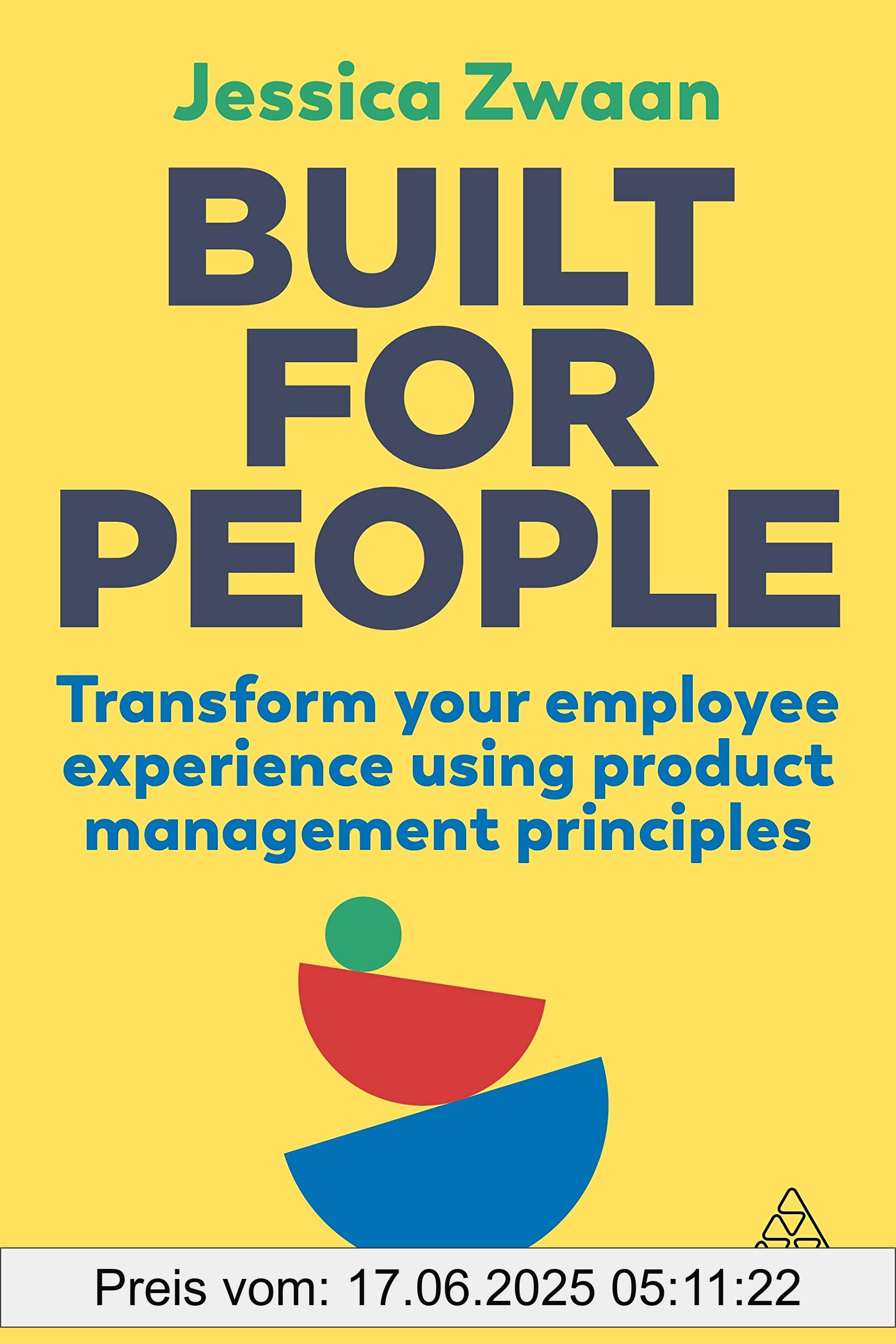 Brand : Kogan Page, Binding : paperback, Edition : 1, Label : Built for People : Transform Your Employee Experience Using Product Management Principles, medium : paperback, numberOfPages : 256, publicationDate : 2023-05-03, releaseDate : 2023-05-03, languages : english, ISBN : 1398608025