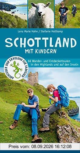 Schottland mit Kindern: 66 Wander- und Entdeckertouren in den Highlands und auf den Inseln (Abenteuer und Erholung für Familien)