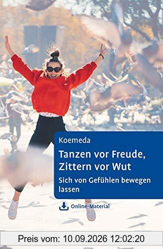 Tanzen vor Freude, Zittern vor Wut: Sich von Gefühlen bewegen lassen. Ein Selbsthilfebuch mit körperpsychotherapeutischen Techniken. Mit Online-Material