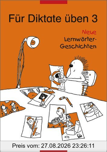 Für Diktate üben - Neu. Neue Lernwörter-Geschichten: Für Diktate üben Neue Lernwörter-Geschichten: Arbeitsheft 3