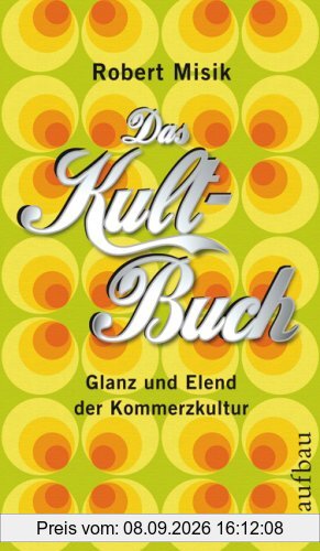Das Kult-Buch: Glanz und Elend der Kommerzkultur
