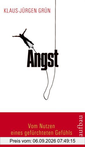 Angst: Vom Nutzen eines gefürchteten Gefühls