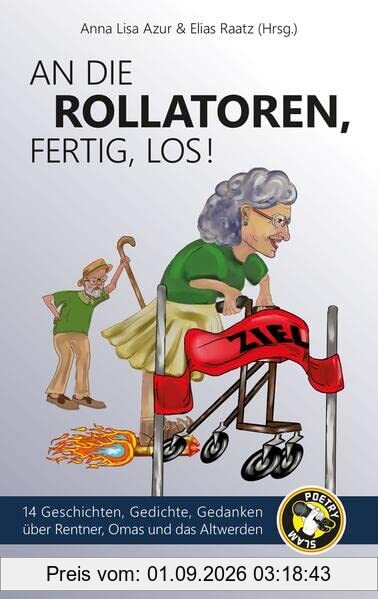 An die Rollatoren, fertig, los!: 14 Geschichten, Gedichte, Gedanken über Rentner, Omas und das Altwerden (Themenbände deluxe)