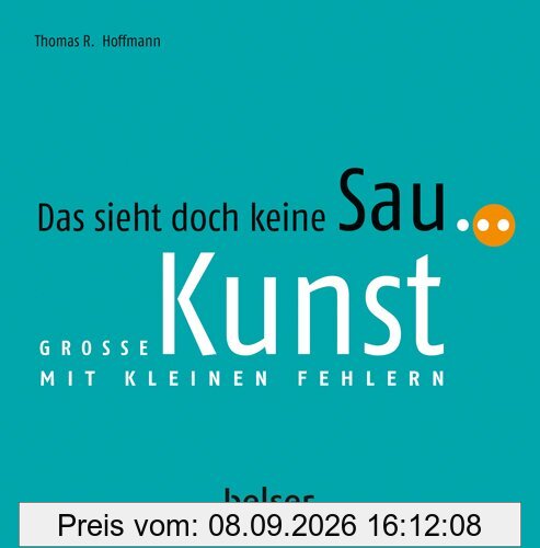 Das sieht doch keine Sau...: Große Kunst mit kleinen Fehlern