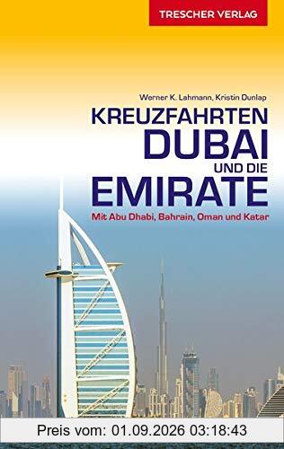 Reiseführer Kreuzfahrten Dubai und die Emirate: Mit Abu Dhabi, Bahrain, Oman und Katar (Trescher-Reihe Reisen)