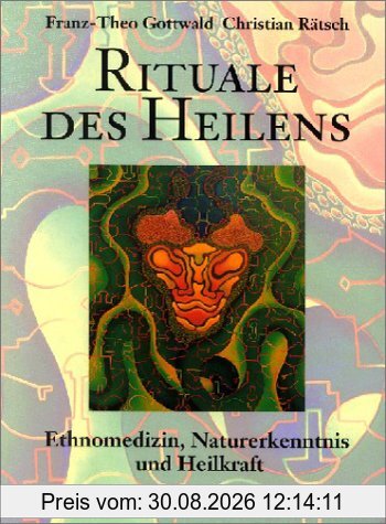 Rituale des Heilens. Ethnomedizin, Naturerkenntnis und Heilkraft
