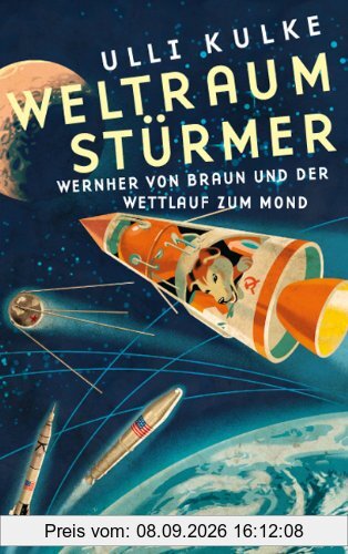 Weltraumstürmer: Wernher von Braun und der Wettlauf zum Mond
