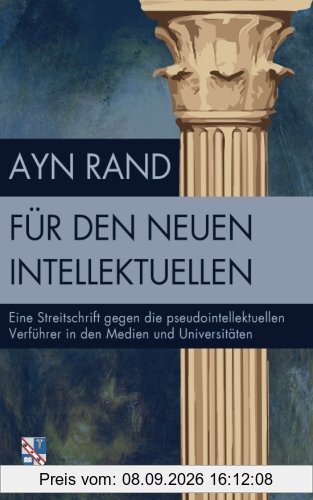 Für den neuen Intellektuellen: Eine Streitschrift gegen die pseudointellektuellen Verführer in den Medien und Universitäten