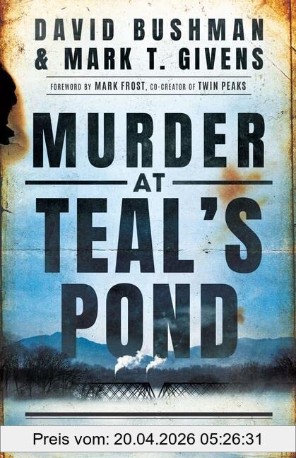 Givens, Mark T. Murder At Teal's Pond, Hazel Drew And The Mystery That Inspired Twin Peaks