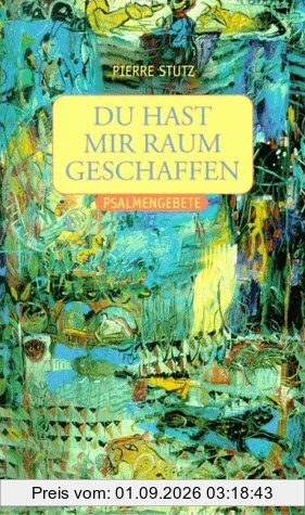 Du hast mir Raum geschaffen