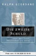 Die zweite Schuld: Oder von der Last ein Deutscher zu sein