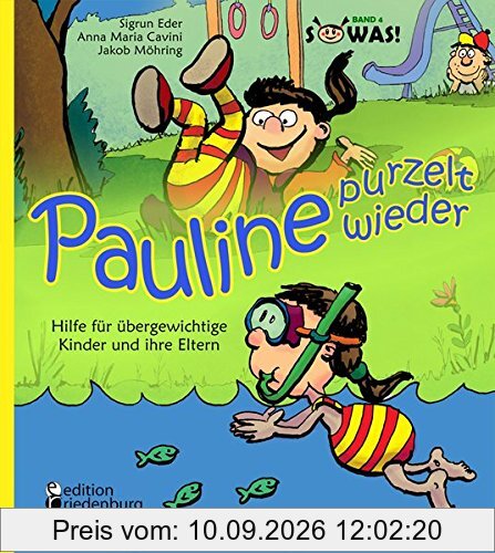 Pauline purzelt wieder - Hilfe für übergewichtige Kinder und ihre Eltern: Band 4 der Reihe SOWAS!