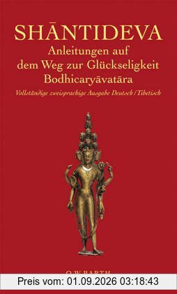 Shantideva: Anleitungen aus dem Weg zur Glückseligkeit. Bodhicaryavantara