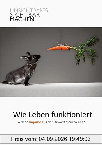 Wie Leben funktioniert: Welche Impulse aus der Umwelt steuern uns?