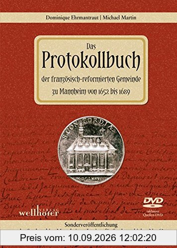 Das Protokollbuch der französisch-reformierten Gemeinde zu Mannheim von 1652 bis 1689: Sonderveröffentlichung des Stadtarchivs Mannheim – Institut für Stadtgeschichte Nr. 41
