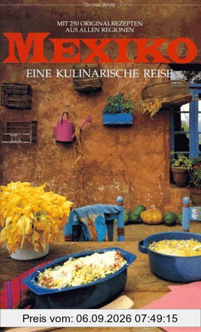 Mexiko. Eine kulinarische Reise. Mit 250 Originalrezepten aus allen Regionen