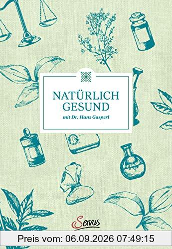 Hans Gasperl, Thomas Wizany: Natürlich gesund mit Dr. Hans Gasperl. Ganzheitlich und im Einklang mit der Natur: ein Gesundheits-Ratgeber mit Praxistipps für mehr Wohlbefinden, Lebensfreude & Vitalität