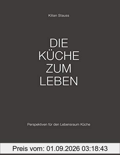 Die Küche zum Leben: Perspektiven für den Lebensraum Küche